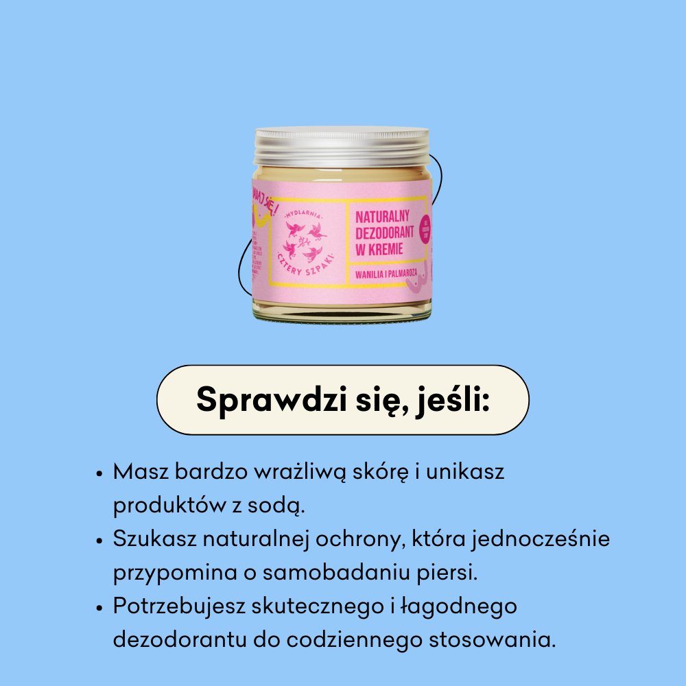 Naturalny dezodorant w kremie Wanilia i Palmaroza sprawdzi się jeśli masz wrażliwą skórę i unikasz produktów z sodą. 