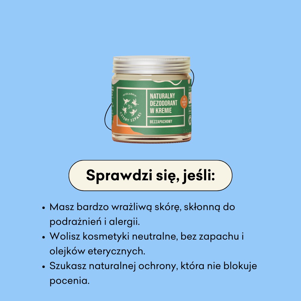 Naturalny dezodorant w kremie bezzapachowy bez dodatku sody sprawdzi się jeśli masz bardzo wrażliwą skórę, skłonną do podrażnień i alergii.