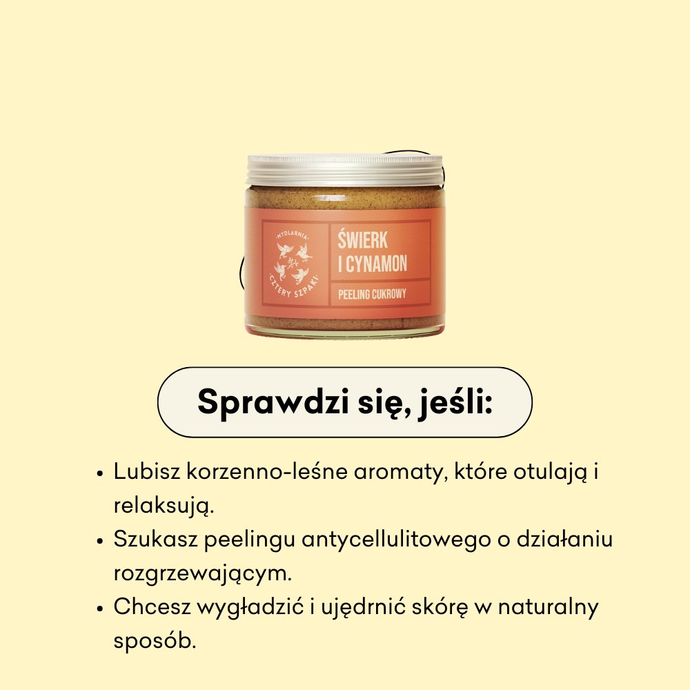Świerk i Cynamon - peeling cukrowy sprawdzi się jeśli lubisz korzenno -leśne aromaty, które otulają i relaksują.