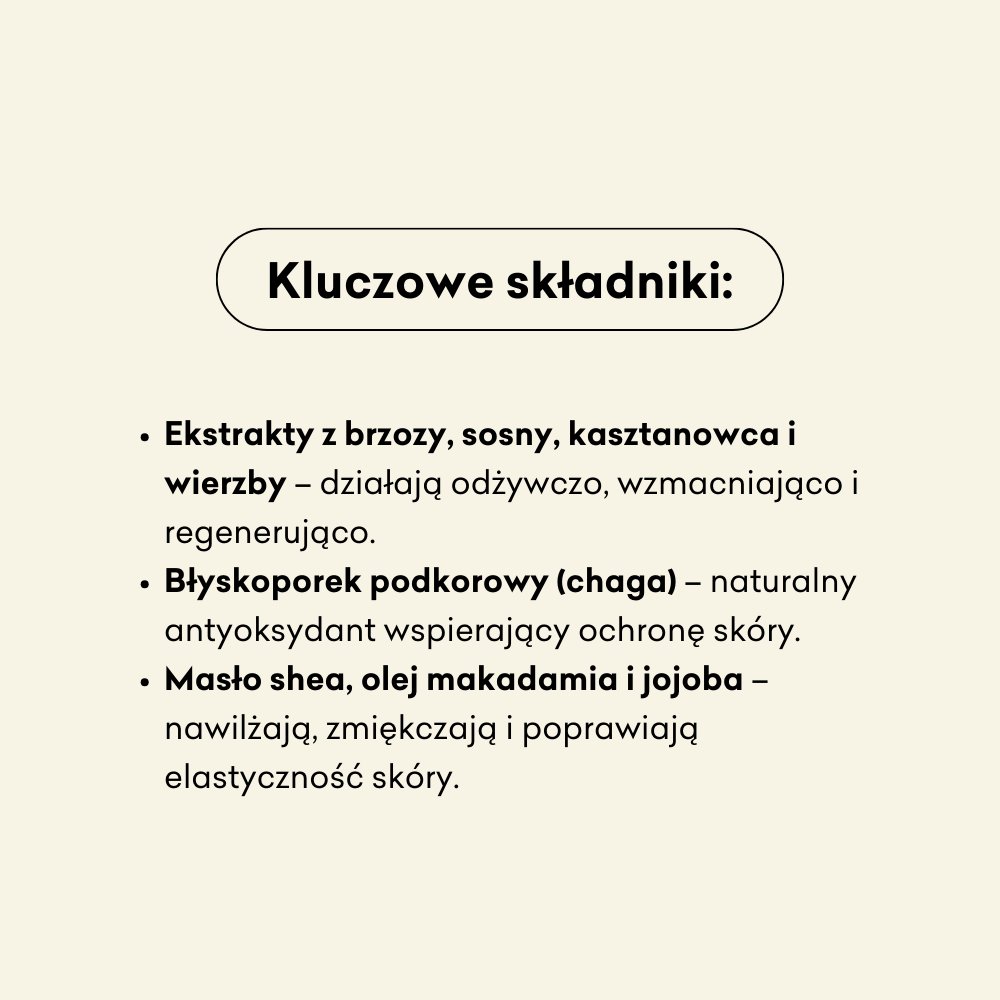 Balsam do ciała Leśny - Brzoza i Błyskoporek: ekstrakt z brzozy, sosny, kasztanowca i wierzby.