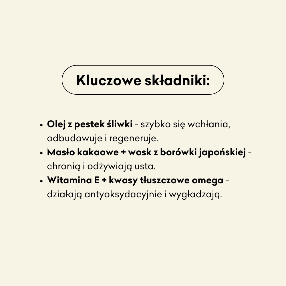 Balsam do ust Śliwka i Kardamon, składniki: olej z pestek śliwki, masło kakaowe, wosk z borówki japońskiej, witamina e, kwasy tłuszczowe omega.