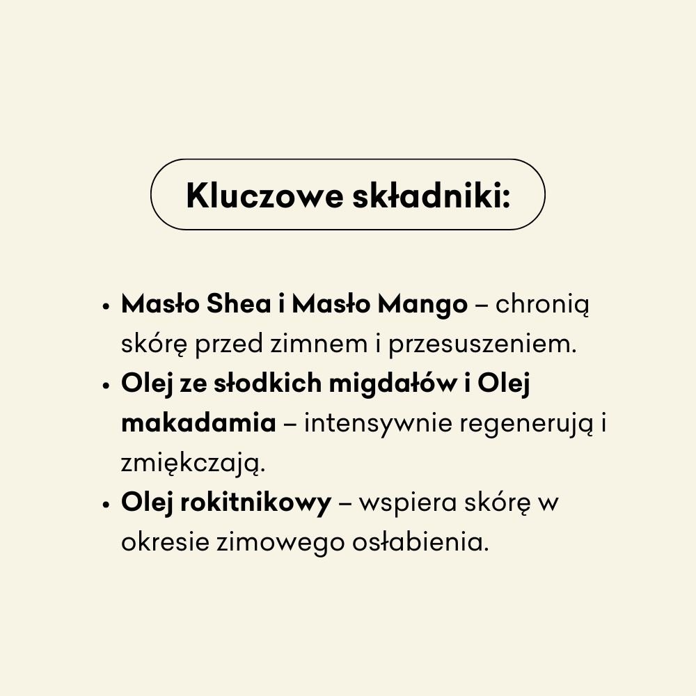 Kluczowe składniki to masło shea i mango, które chronią skórę przed zimnem i przesuszeniem. 