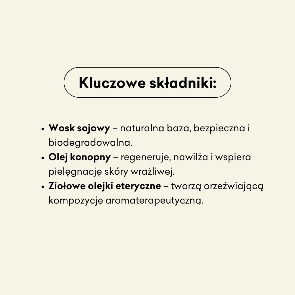 Konopna świeca do masażu Eukaliptus i Szałwia kluczowe składniki: wosk sojowy, olej konopny, ziołowe olejki eteryczne.