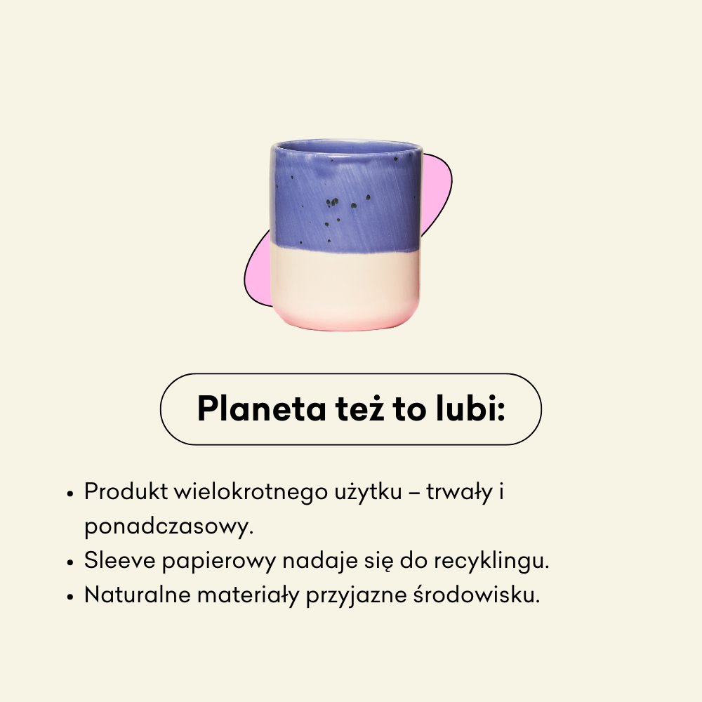 Kubek ceramiczny to produkt wielokrotnego użytku - trwały i ponadczasowy. 