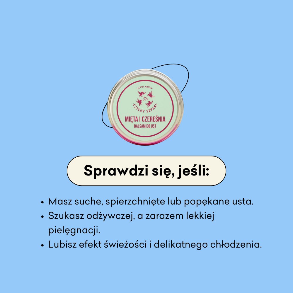 Balsam do ust Mięta i Czereśnia sprawdzi się jeśli masz suche, spierzchnięte lub popękane usta.