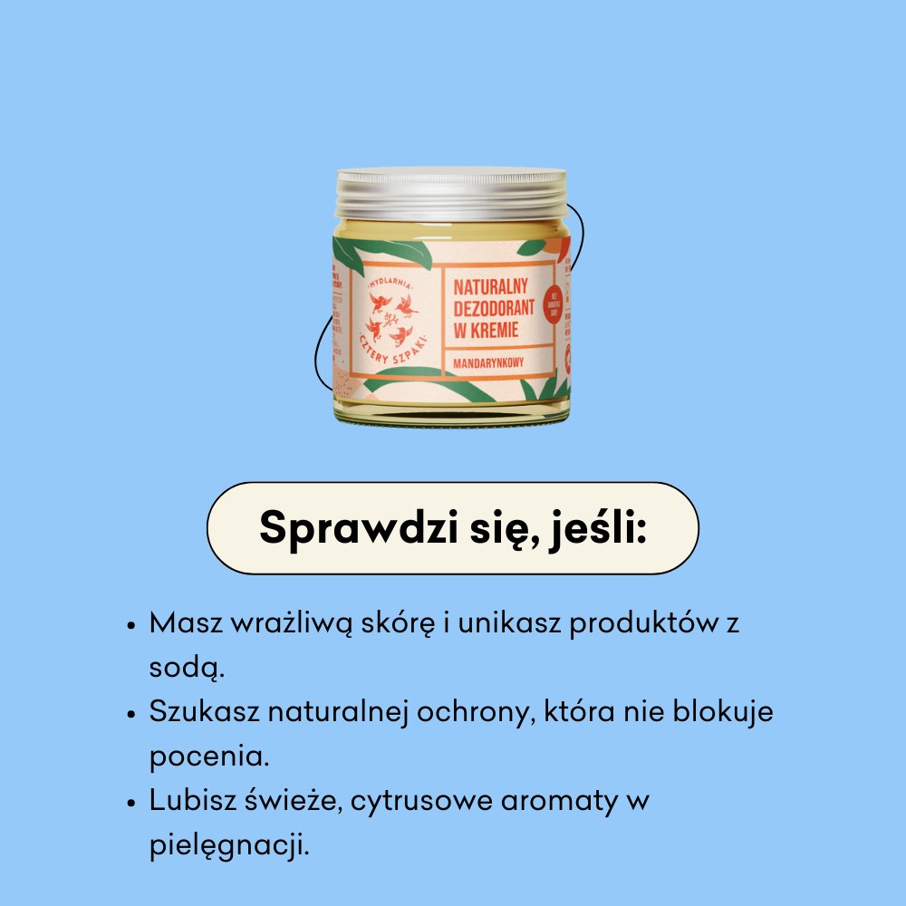 Naturalny dezodorant w kremie mandarynkowy sprawdzi się jeśli masz wrażliwą skórę i unikasz produktów z sodą.