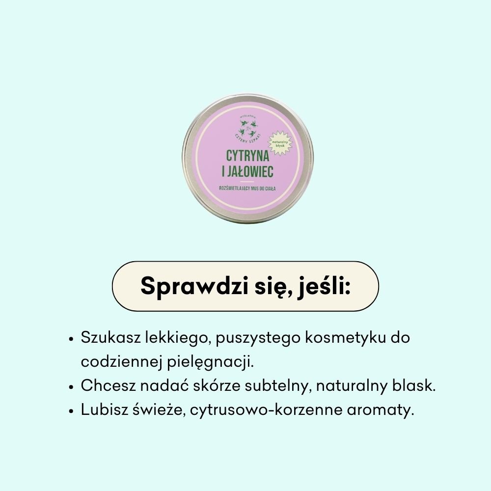 Infografika informująca dla kogo sprawdzi się mus do ciała Cytryna i Jałowiec. Jeżeli szukasz lekkiego, puszystego kosmetyku do codziennej pielęgnacji, to ten mus jest dla Ciebie. 