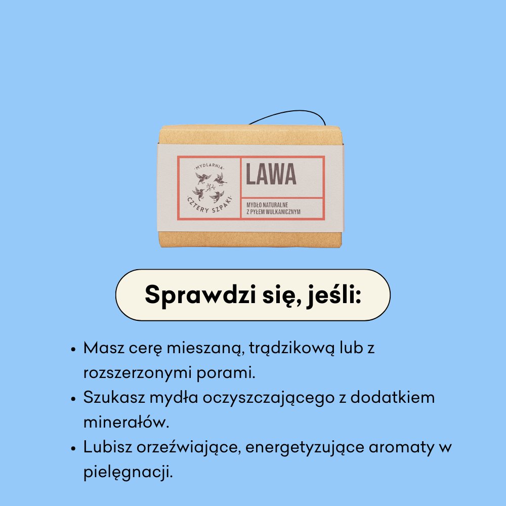 Lawa - naturalne mydło w kostce sprawdzi się jeśli masz cerę mieszaną, trądzikową lub z rozszerzonymi porami.