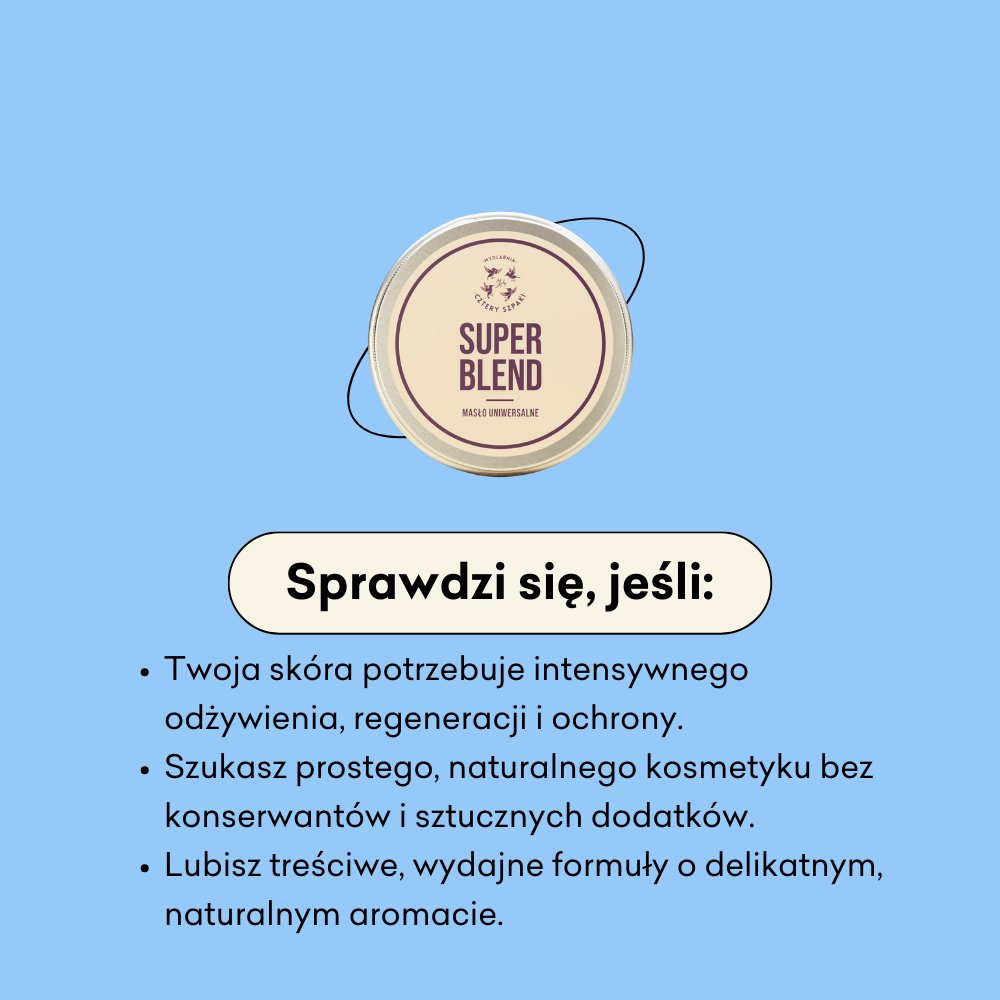 Superblend infografika sprawdzi się jeśli: twoja skóra potrzebuje odżywienia, regeneracji i ochrony, szukasz naturalnego kosmetyku, lubisz wydajne, treściwe formuły.
