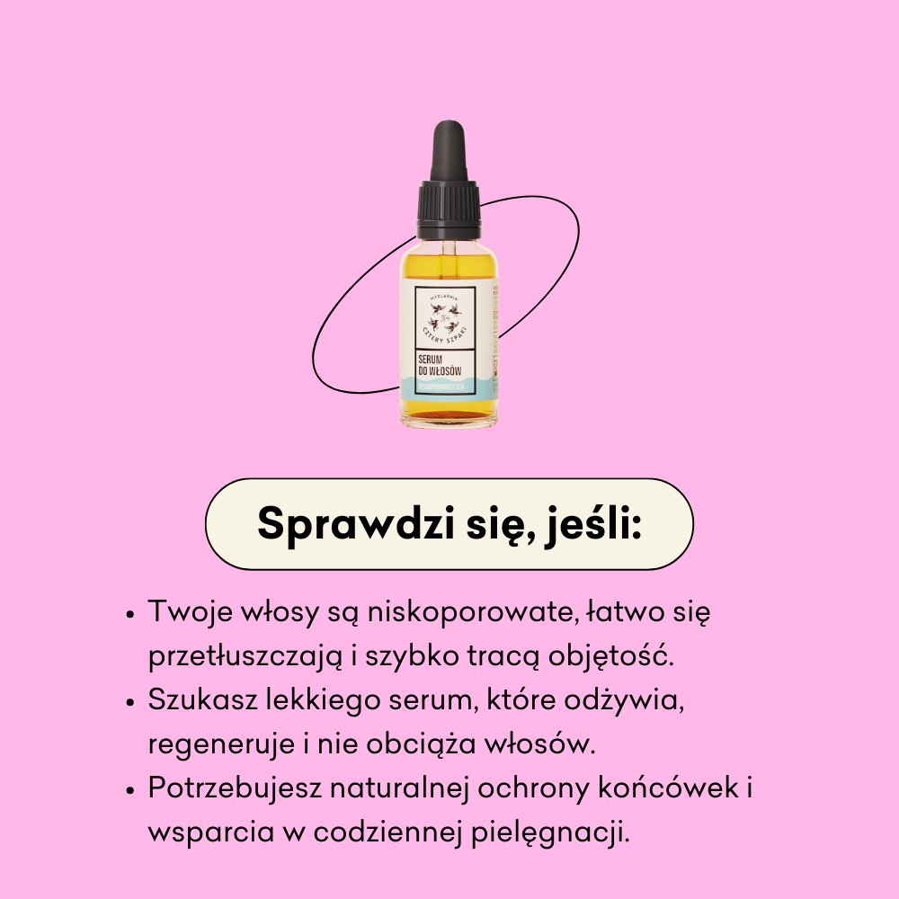 Serum do włosów niskoporowatych sprawdzi się jeśli twoje włosy są niskoporowate, łatwo się przetłuszczają i szybko tracą objętość.