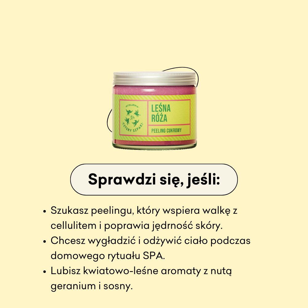 Leśna Róża - peeling cukrowy sprawdzi się jeśli szukasz peelingu, który wspiera walkę z cellulitem i poprawia jędrność skóry.