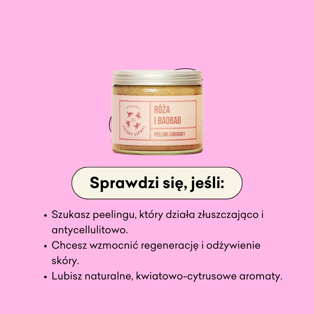 Róża i Baobab - peeling cukrowy sprawdzi się jeśli szukasz peelingu, który działa złuszczająco i antycellulitowo.