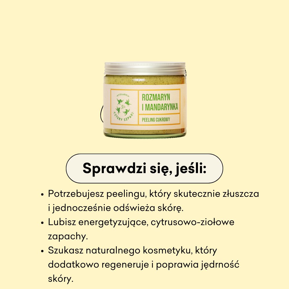 Rozmaryn i Mandarynka - peeling cukrowy sprawdzi się jeśli potrzebujesz peelingu, który skutecznie złuszcza i jednocześnie odświeża skórę.