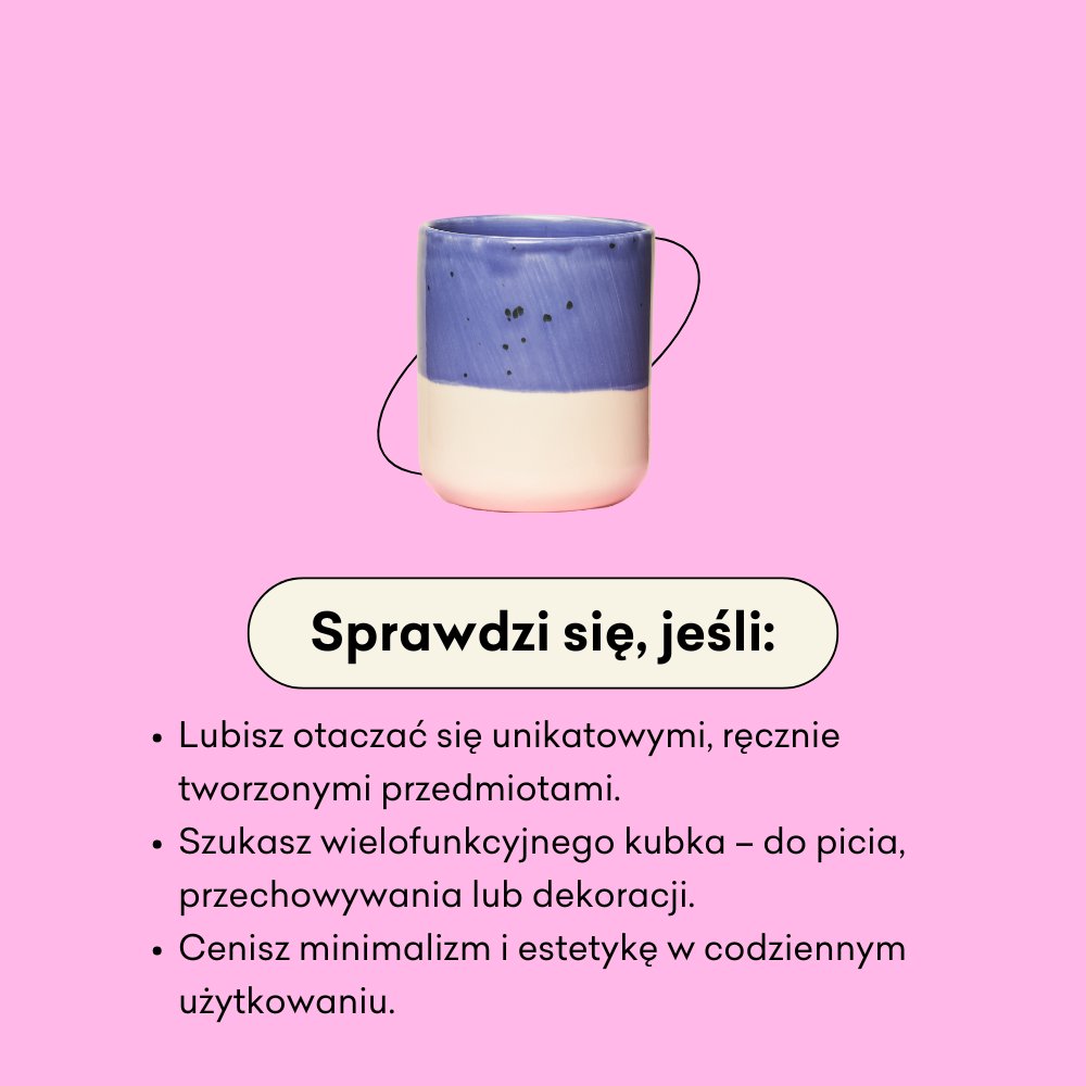 Kubek ceramiczny sprawdzi się, jeśli lubisz otaczać się unikatowymi, ręcznie tworzonymi przedmiotami.