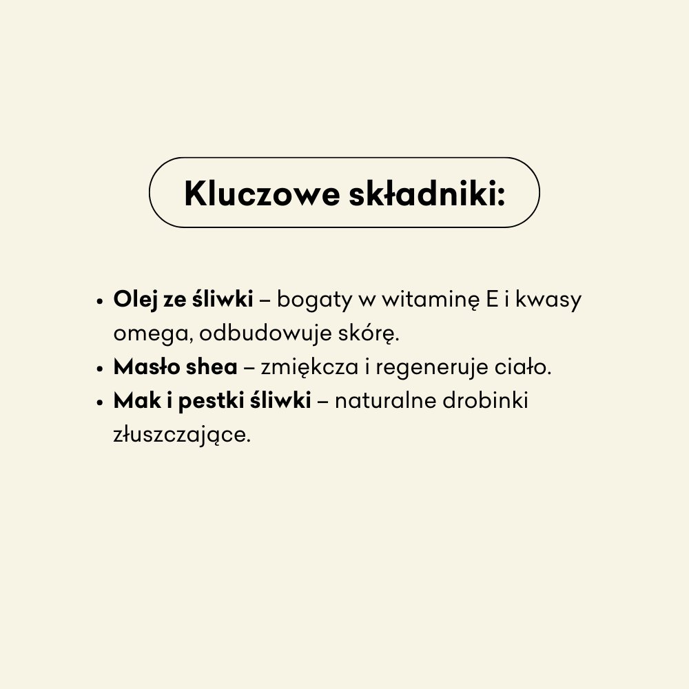 Śliwka z Makiem - peeling cukrowy: olej ze śliwki, masło shea, mak i pestki śliwki.