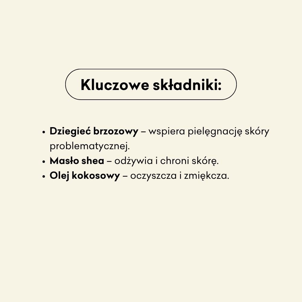Kluczowe składniki mydła w kostce dziegieć brzozowy, masło shea do odżywiania i ochrony skóry oraz olej kokosowy do oczyszczania i zmiękczania.